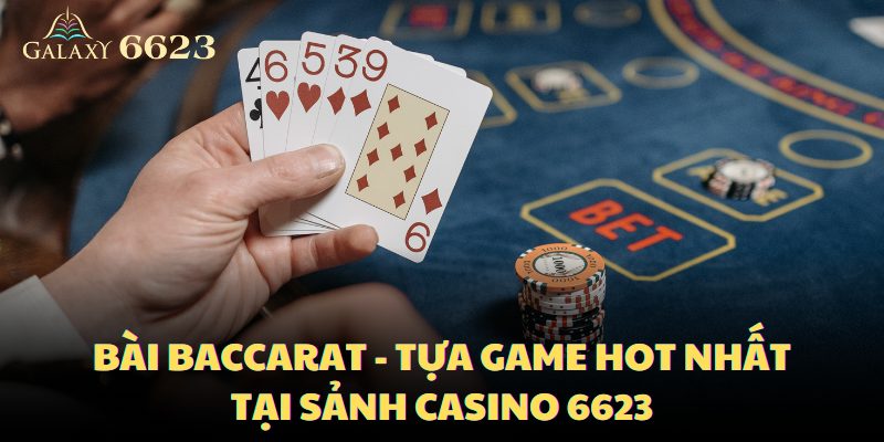 bai-baccarat-tua-game-hot-nhat-tai-sanh-casino-6623