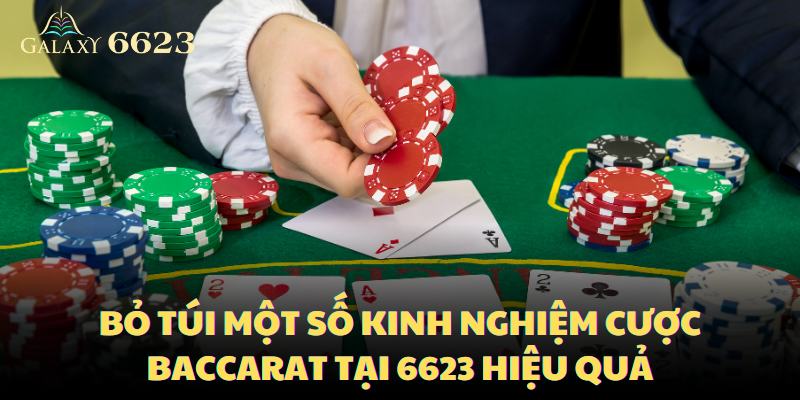 Bỏ túi một số kinh nghiệm cược Baccarat tại 6623 hiệu quả